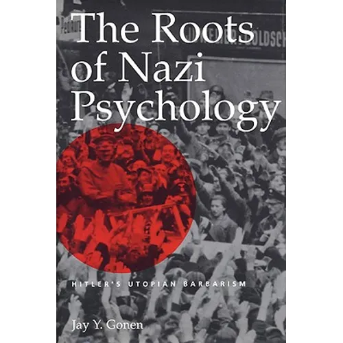 The Roots of Nazi Psychology: Hitler's Utopian Barbarism