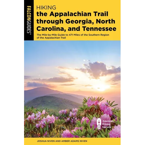 Hiking the Appalachian Trail Through Georgia, North Carolina, and Tennessee: The Mile-By-Mile Guide to 471 Miles of the Southern Region of the Appalac - Paperback