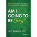 Am I Going to Be Okay?: Money: Timely Intelligence, Actionable Ideas, Answers to the Questions That Really Matter