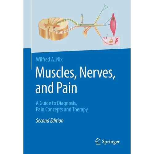 Muscles, Nerves, and Pain: A Guide to Diagnosis, Pain Concepts and Therapy