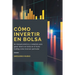 Cómo Invertir En Bolsa: Un manual práctico y completo para ganar dinero en bolsa en el forex trading como inversor particular