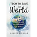 Tech to Save the World: A Guide to How You Can Change the World