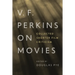 V. F. Perkins on Movies: Collected Shorter Film Criticism