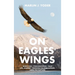 On Eagles' Wings: God's Call, Your Response, Your Life Journey, Through the Tribulation, Until the Rapture