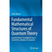 Fundamental Mathematical Structures of Quantum Theory: Spectral Theory, Foundational Issues, Symmetries, Algebraic Formulation