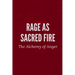 Rage as Sacred Fire: The Alchemy of Anger