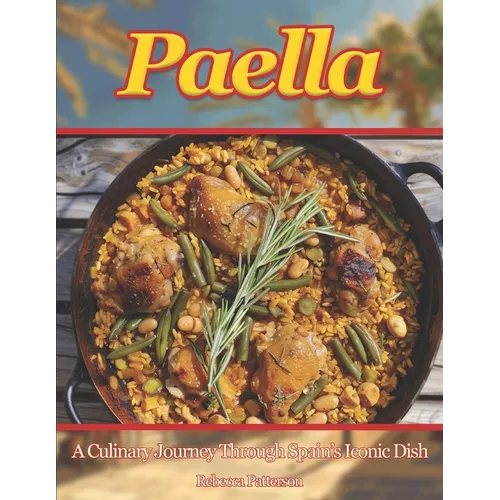 Paella: A Culinary Journey Through Spain's Iconic Dish