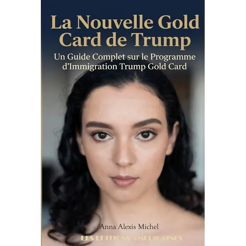 La Nouvelle Gold Card de Trump: Un Guide Complet Sur Le Programme d'Immigration Trump Gold Card