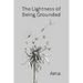 The Lightness of Being Grounded