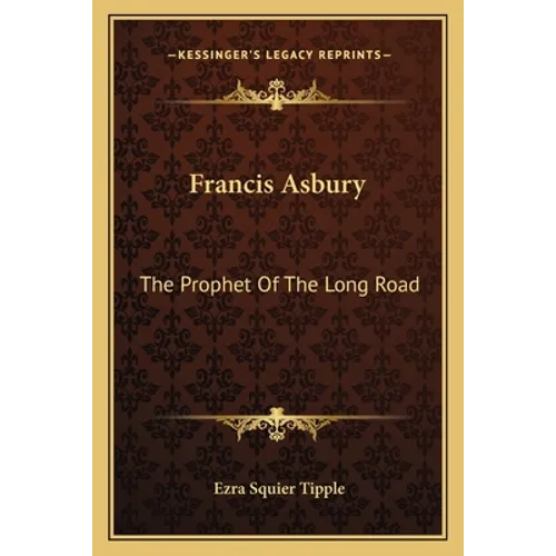Francis Asbury: The Prophet Of The Long Road