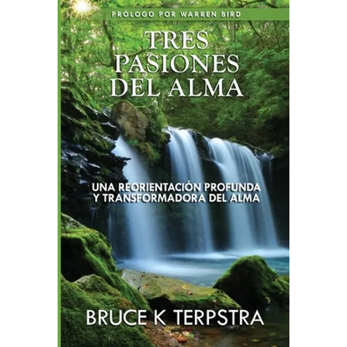 Tres Pasiones del Alma: Una Reorientacion Profunda y Transformadora del Alma