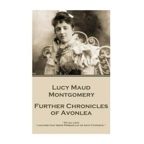 Lucy Maud Montgomery - Further Chronicles of Avonlea: "Of all cats I loathed that white Persian cat of Aunt Cynthia's."