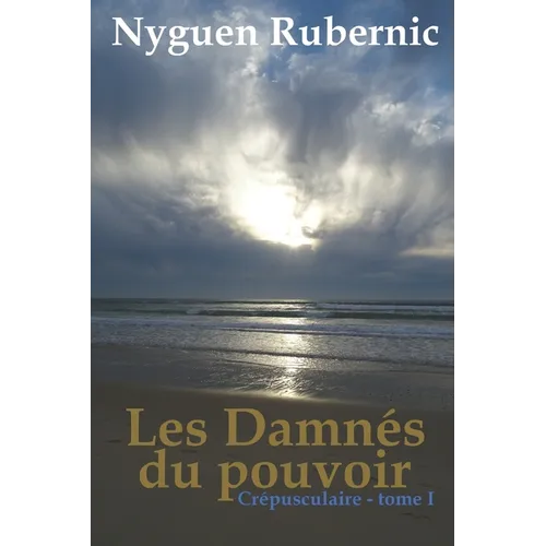 Les Damnés du pouvoir: Crépusculaire - tome 1