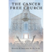 The Cancer Free Church: Identifying, Diagnosing, and Treating Destructive Attacks Against the Body of Christ