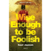 Wise Enough to Be Foolish