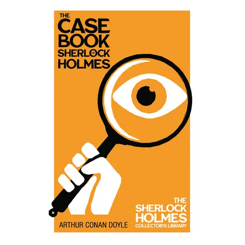 The Case Book of Sherlock Holmes - The Sherlock Holmes Collector's Library