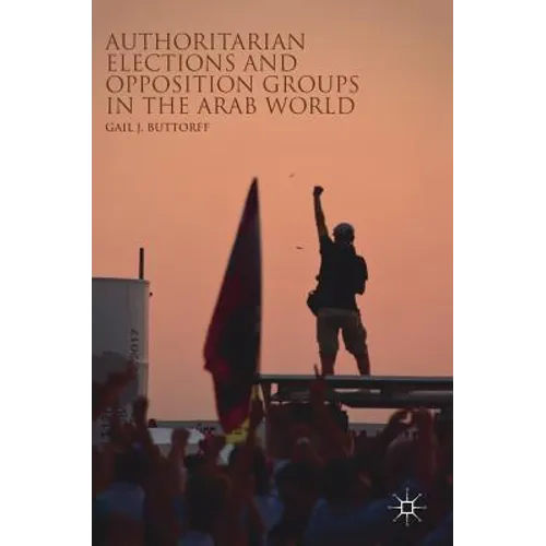 Authoritarian Elections and Opposition Groups in the Arab World