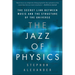 The Jazz of Physics: The Secret Link Between Music and the Structure of the Universe