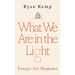 What We Are in the Light: Essays for Humans