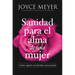 Sanidad Para El Alma de Una Mujer: Cómo Superar Sus Heridas Emocionales