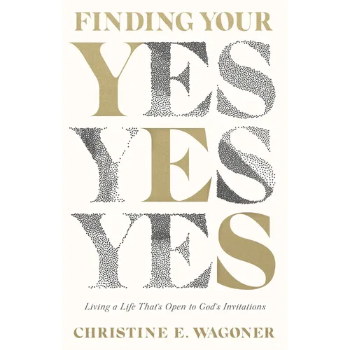 Finding Your Yes: Living a Life That's Open to God's Invitations