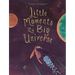 Little Moments in a Big Universe