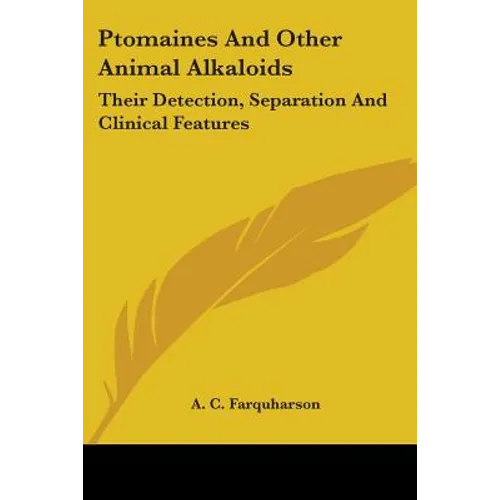 Ptomaines And Other Animal Alkaloids: Their Detection, Separation And Clinical Features