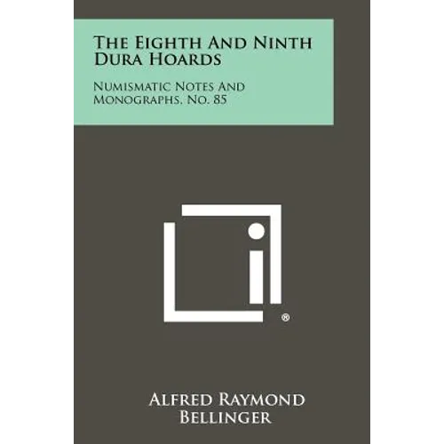 The Eighth and Ninth Dura Hoards: Numismatic Notes and Monographs, No. 85
