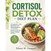 Cortisol Detox Diet Plan: A Practical 21-Day Meal Plan with Simple Recipes to Lower Stress, Boost Energy, and Support Natural Fat Loss