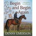 Begin and Begin Again: The Bright Optimism of Reinventing Life with Horses