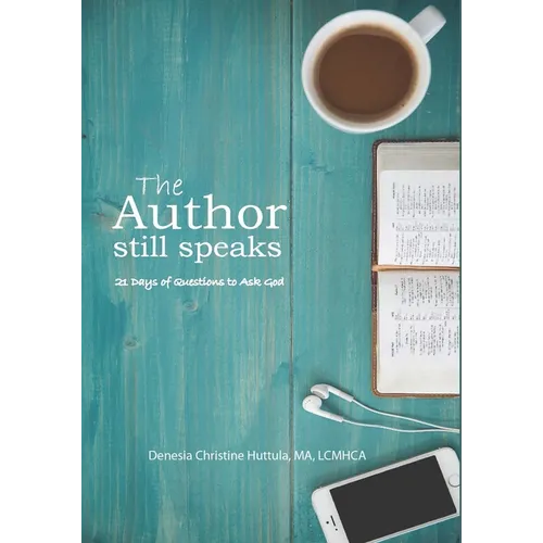 The Author Still Speaks: 21 days of questions to ask God