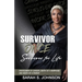 Survivor Once Survivor for Life: Overcomer of Cancer, Death of a Marriage and Death of a Parent