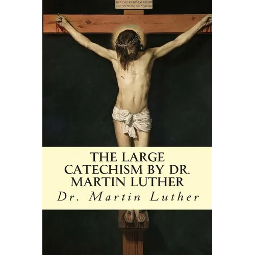The Large Catechism by Dr. Martin Luther