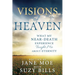 Visions of Heaven: What My Near-Death Experience Taught Me about Eternity