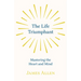 The Life Triumphant - Mastering the Heart and Mind: With an Essay on Self Help By Russel H. Conwell