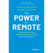 The Power of Remote: Building High-Performing Organizations That Thrive in the Virtual Workplace