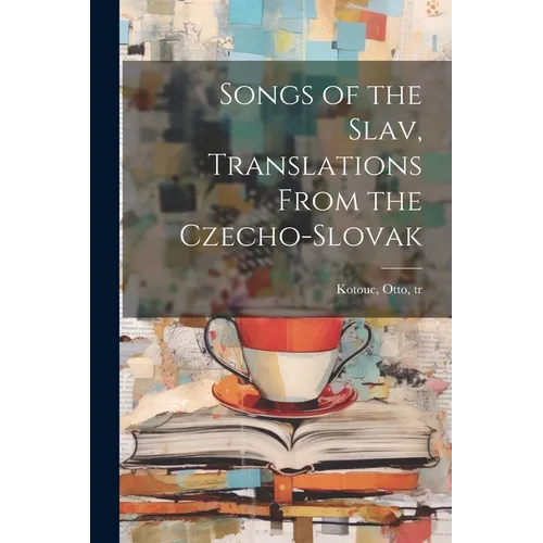 Songs of the Slav, Translations From the Czecho-Slovak