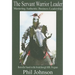 Servant Warrior Leader: Mastering Authentic Business Leadership