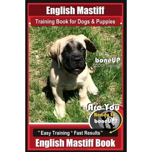 English Mastiff Training Book for Dogs & Puppies by BoneUp Dog Training: Are You Ready to Bone Up? Easy Training * Fast Results, English Mastiff Book