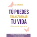 Tú puedes transformar tu vida: ¡Vive desde lo mejor de ti!