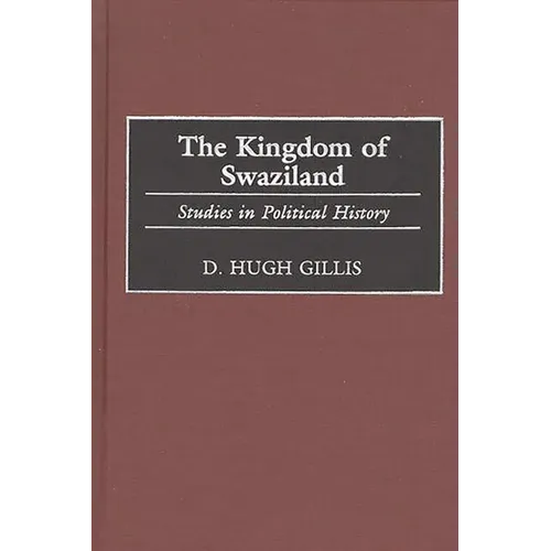 The Kingdom of Swaziland: Studies in Political History