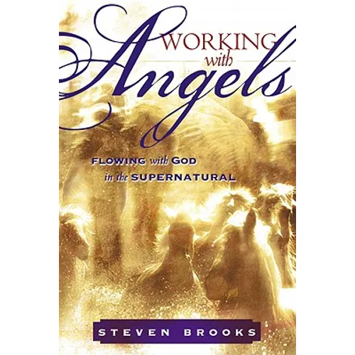 Working with Angels: Flowing with God in the Supernatural