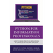 Python for Information Professionals: How to Design Practical Applications to Capitalize on the Data Explosion