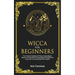 Wicca For Beginners: Your Practical Handbook of Wicca Crystal Magick. Discover The Secrets Of Crystal Spells And Rituals And Learn How To Communicate
