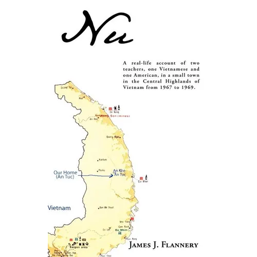 Nu: A real-life account of two teachers, one Vietnamese and one American, in a small town in the Central Highlands of Vietnam from 1967 to 1969. - Paperback