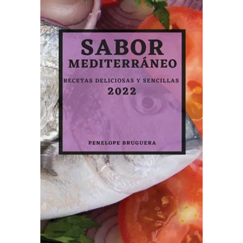 Sabor Mediterráneo 2022: Recetas Deliciosas Y Sencillas