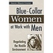 Blue-Collar Women at Work with Men: Negotiating the Hostile Environment