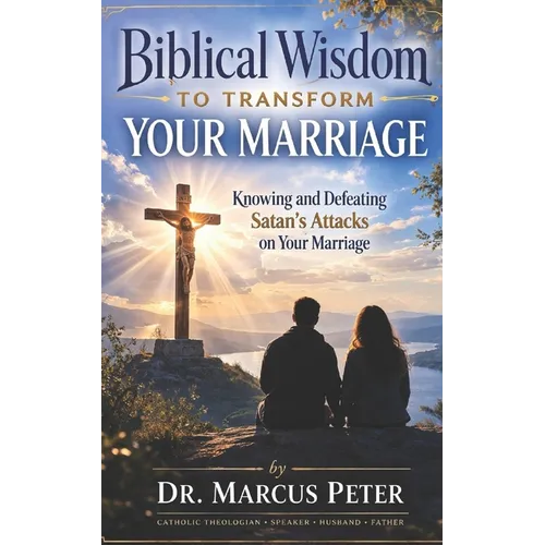Biblical Wisdom to Transform Your Marriage