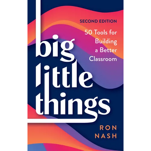 Big Little Things: 50 Tools for Building a Better Classroom