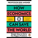 How Economics Can Save the World: Simple Ideas to Solve Our Biggest Problems
